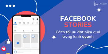 Facebook Story là gì? Cách tận dụng Facebook Story cho kinh doanh
