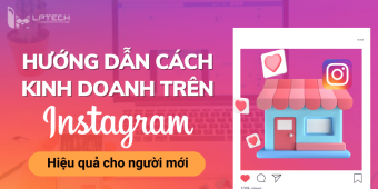 Hướng dẫn cách kinh doanh trên Instagram hiệu quả cho người mới