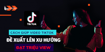 Cách lên xu hướng TikTok giúp video đạt triệu view sau 24h