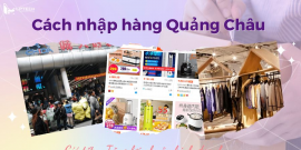 Hướng dẫn cách nhập hàng Quảng Châu giá tốt nhất