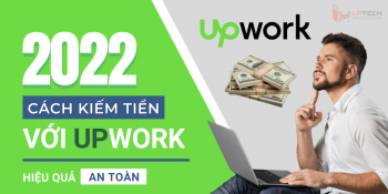 Upwork là gì? Cách kiếm tiền hiệu quả và đơn giản trên Upwork