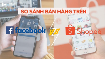 So sánh bán hàng trên facebook và trên Shopee