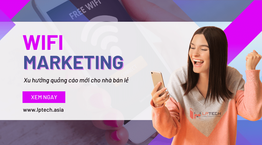Wifi Marketing là gì? Xu hướng quảng cáo mới cho các nhà bán lẻ