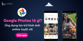 Google Photos là gì? Ứng dụng lưu trữ hình ảnh online tuyệt vời