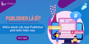 Publisher là gì? Điểm danh các loại Publisher phổ biến hiện nay