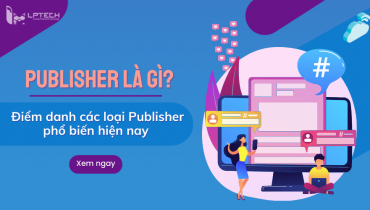 Publisher là gì? Điểm danh các loại Publisher phổ biến hiện nay