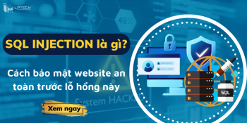 SQL Injection là gì? Cách bảo mật website an toàn trước lỗ hổng này