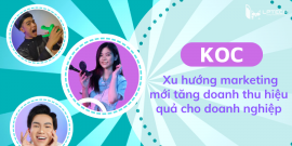KOC - Xu hướng marketing mới tăng doanh thu hiệu quả cho doanh nghiệp