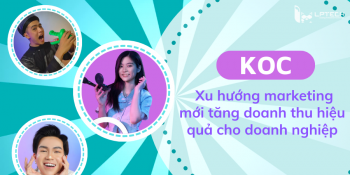 KOC - Xu hướng marketing mới tăng doanh thu hiệu quả cho doanh nghiệp