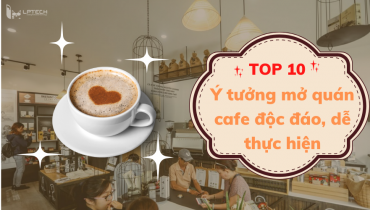 Top 10 ý tưởng mở quán cafe độc đáo, dễ thực hiện