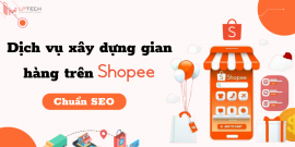 Dịch vụ xây dựng gian hàng trên Shopee chuẩn SEO
