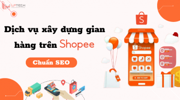 Dịch vụ xây dựng gian hàng trên Shopee chuẩn SEO