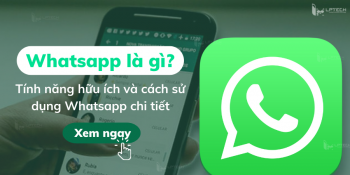 Whatsapp là gì? Tính năng hữu ích và cách sử dụng Whatsapp chi tiết