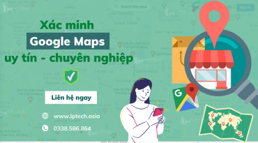 Dịch vụ đăng kí và xác minh Google Maps uy tín cho doanh nghiệp