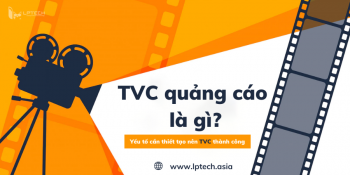 TVC quảng cáo là gì? Những yếu tố cần thiết tạo nên TVC thành công