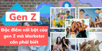 Gen Z là gì? Đặc điểm nổi bật của gen Z mà Marketer cần phải biết