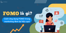 FOMO là gì? Cách ứng dụng FOMO trong marketing đem lại hiệu quả