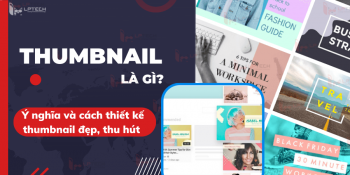 Thumbnail là gì? Ý nghĩa và cách thiết kế thumbnail đẹp, thu hút