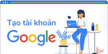 Tài khoản Google là gì? Cách tạo tài khoản Google đơn giản dễ hiểu