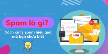 Spam là gì? Cách xử lý spam hiệu quả mà bạn chưa biết