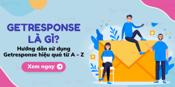 Getresponse là gì? Hướng dẫn sử dụng Getresponse hiệu quả từ A - Z