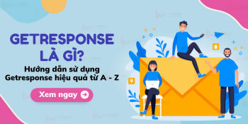 Getresponse là gì? Hướng dẫn sử dụng Getresponse hiệu quả từ A - Z