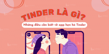 Tinder là gì? Những điều cần biết về app hẹn hò hot nhất hiện nay