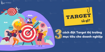 Target là gì? 3 cách đặt target thị trường mục tiêu cho doanh nghiệp