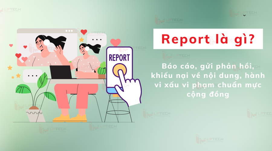 Report là gì? Những điều cần biết khi sử dụng report trên mạng xã hội