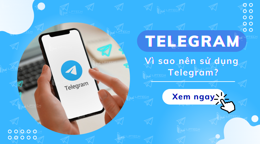 Telegram là gì? Lý do Telegram trở thành ứng dụng đáng sử dụng