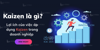 Kaizen là gì? Lợi ích của việc áp dụng Kaizen trong doanh nghiệp 