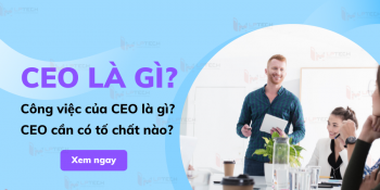 CEO Là Gì? Tất Tần Tật Về Một CEO Trong Một Doanh Nghiệp