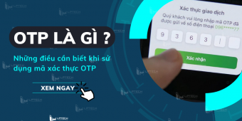 OTP là gì? Những điều cần biết khi sử dụng mã xác thực OTP