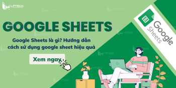 Google Sheets là gì? Hướng dẫn cách sử dụng google sheet hiệu quả