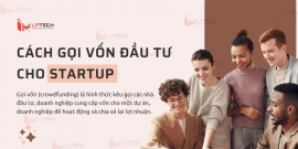 Chia sẻ cách gọi vốn đầu tư cho startup khởi nghiệp