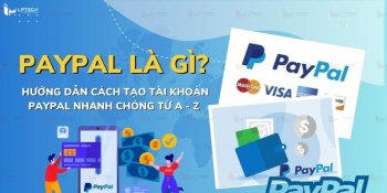 Paypal là gì? Hướng dẫn cách tạo tài khoản Paypal nhanh chóng từ A - Z