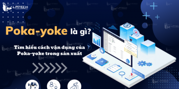 Poka-yoke là gì? Tìm hiểu cách vận dụng của Poka-yoke trong sản xuất