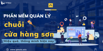 Phần mềm quản lý chuỗi cửa hàng sơn hiệu quả, thông minh hiện nay