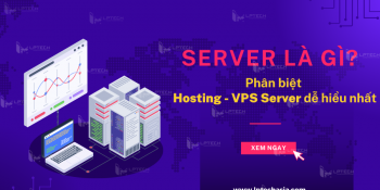 Server là gì? Phân biệt giữa Hosting - VPS Server dễ hiểu nhất