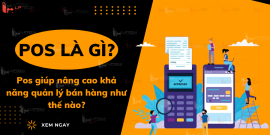 Pos là gì? Pos giúp nâng cao khả năng quản lý bán hàng như thế nào?