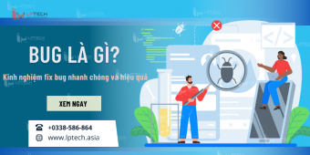 Bug là gì? Kinh nghiệm fix bug nhanh chóng và hiệu quả