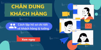 Chân dung khách hàng là gì? Cách lập hồ sơ chi tiết về khách hàng lý tưởng