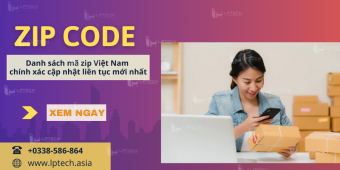 Danh sách mã zip Việt Nam chính xác cập nhật liên tục mới nhất