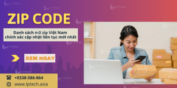 Danh sách mã zip Việt Nam chính xác cập nhật liên tục mới nhất