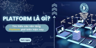 Platform là gì? Tìm hiểu các nền tảng Platform phổ biến hiện nay