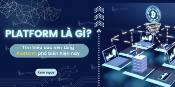 Platform là gì? Tìm hiểu các nền tảng Platform phổ biến hiện nay