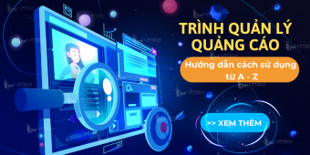 Trình quản lý quảng cáo là gì? Hướng dẫn cách sử dụng từ A - Z
