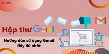 Hộp thư gmail là gì ? Hướng dẫn sử dụng Gmail đầy đủ nhất