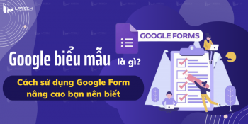 Google biểu mẫu là gì? Cách sử dụng Google Form nâng cao bạn nên biết