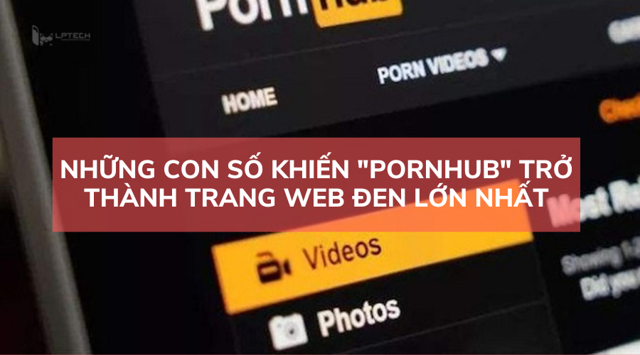 Những con số khiến pornhub trở thành trang web đen lớn nhất